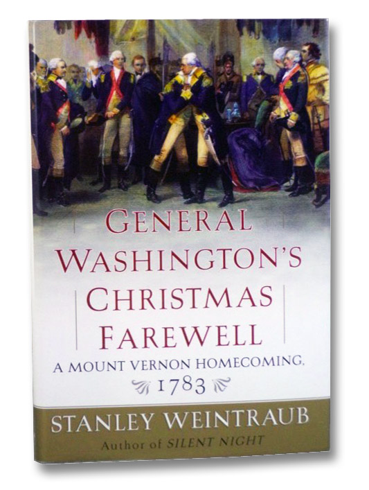 General Washington's Christmas Farewell: A Mount Vernon Homecoming, 1783, Weintraub, Stanley General Washington's Christmas Farewell: A Mount Vernon Homecoming, 1783, Weintraub, Stanley