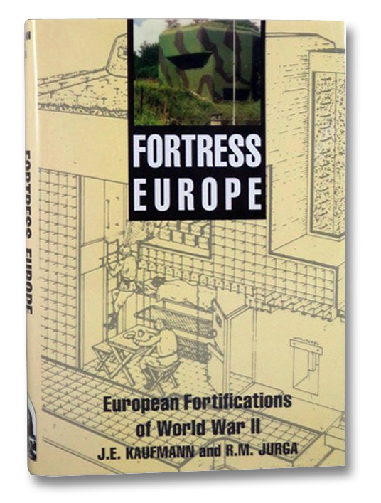 Fortress Europe: European Fortifications of World War II, Kaufmann, J.E.; Jurga, R.M. Fortress Europe: European Fortifications of World War II, Kaufmann, J.E.; Jurga, R.M.