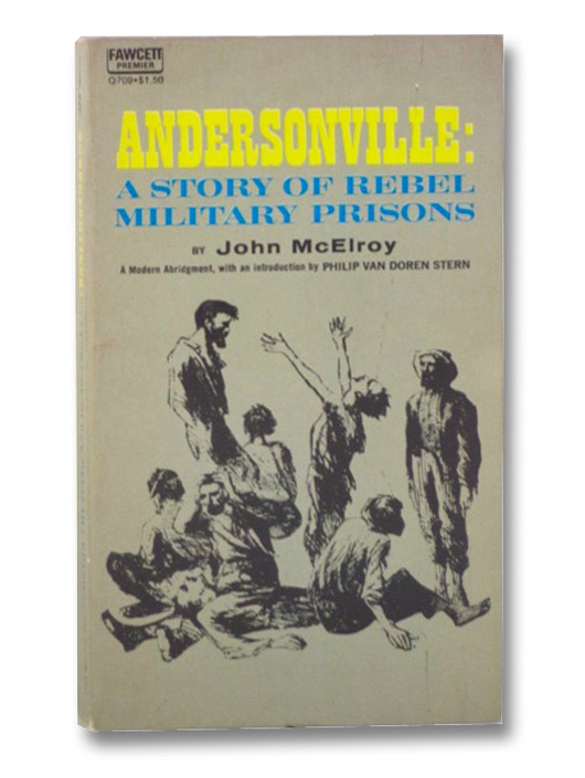 Andersonville: A Story of Rebel Military Prisons, McElroy, John; van Doren Stern, Philip Andersonville: A Story of Rebel Military Prisons, McElroy, John; van Doren Stern, Philip