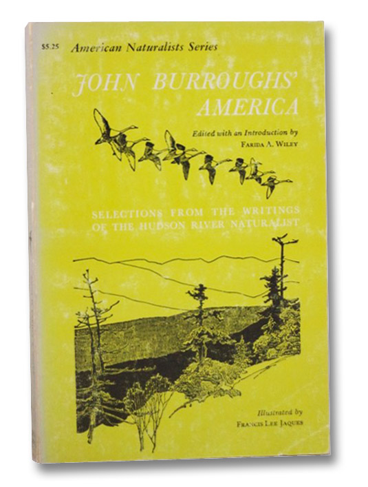 John Burroughs' America: Selections from the Writings of the Hudson River Naturalist (American Naturalists Series), Burroughs, John; Wiley, Farida A.; Jaques, Francis Lee John Burroughs' America: Selections from the Writings of the Hudson River Naturalist (American Naturalists Series), Burroughs, John; Wiley, Farida A.; Jaques, Francis Lee
