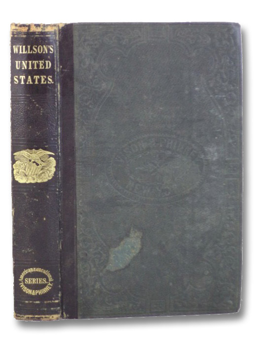 History of the United States, from the Earliest Discoveries to the Present Time. With Additions, Containing History of the British American Provinces, History of Mexico, and the Constitution of the United States, with Explanatory Notes and Questions., Willson, Marcius History of the United States, from the Earliest Discoveries to the Present Time. With Additions, Containing History of the British American Provinces, History of Mexico, and the Constitution of the United States, with Explanatory Notes and Questions., Willson, Marcius