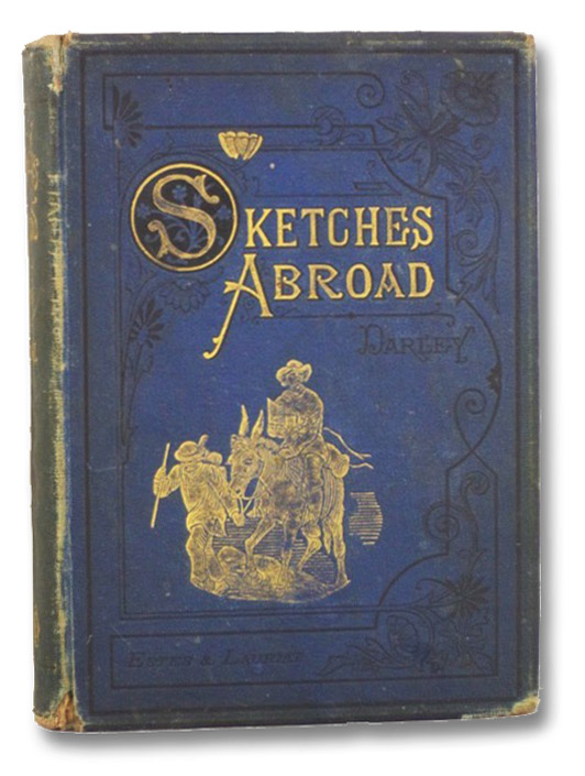 Sketches Abroad, with Pen and Pencil, Darley, Felix O.C.; Bogert, J. Augustus; Longridge, James L. Sketches Abroad, with Pen and Pencil, Darley, Felix O.C.; Bogert, J. Augustus; Longridge, James L.