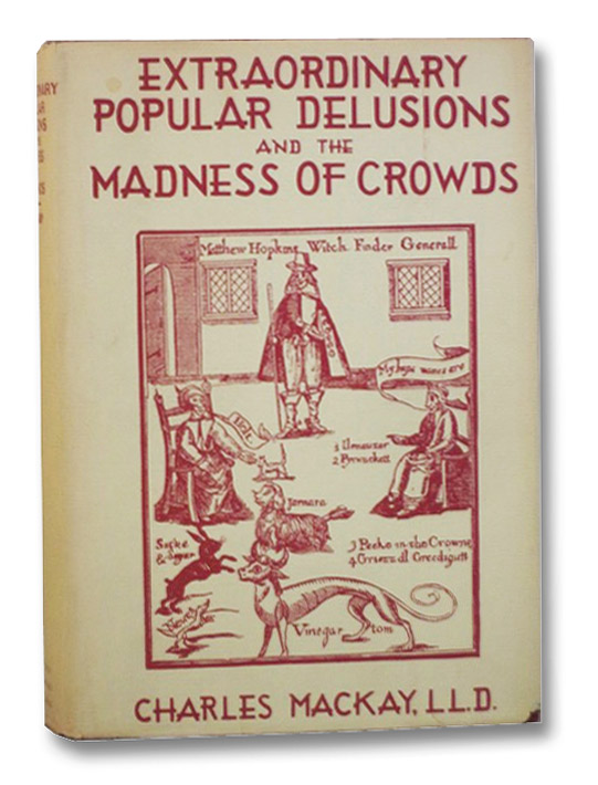 Extraordinary Popular Delusions and the Madness of Crowds, Mackay, Charles Extraordinary Popular Delusions and the Madness of Crowds, Mackay, Charles