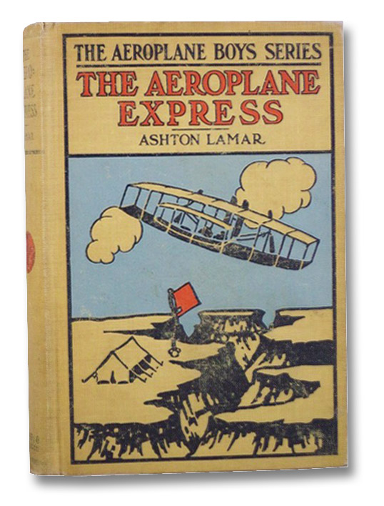 The Aeroplane Express or, the Boy Aeronaut's Grit (The Aeroplane Boys Series, No. 3), Lamar, Ashton; Risenberg, S.H. The Aeroplane Express or, the Boy Aeronaut's Grit (The Aeroplane Boys Series, No. 3), Lamar, Ashton; Risenberg, S.H.