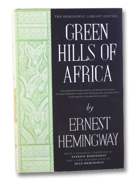 Green Hills of Africa (The Hemingway Library Edition), Hemingway, Ernest; Hemingway, Patrick; Hemingway; Sean; Pfeiffer, Pauline; Shenton, Edward Green Hills of Africa (The Hemingway Library Edition), Hemingway, Ernest; Hemingway, Patrick; Hemingway; Sean; Pfeiffer, Pauline; Shenton, Edward