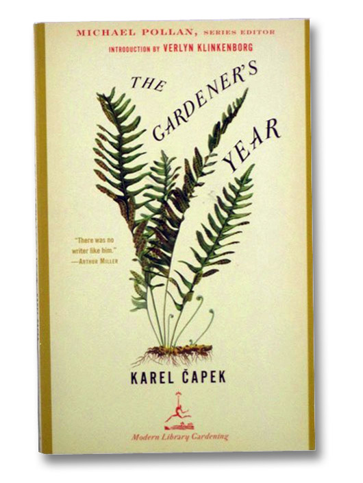 The Gardener's Year (Modern Library Gardening), Capek, Karel; Pollan, Michael; Klinkenborg, Verlyn; Capek, Josef The Gardener's Year (Modern Library Gardening), Capek, Karel; Pollan, Michael; Klinkenborg, Verlyn; Capek, Josef
