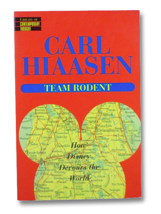 Team Rodent: How Disney Devours the World, Hiaasen, Carl Team Rodent: How Disney Devours the World, Hiaasen, Carl