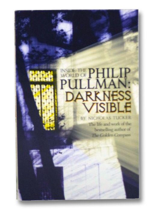 Darkness Visible: Inside the World of Philip Pullman, Tucker, Nicholas Darkness Visible: Inside the World of Philip Pullman, Tucker, Nicholas