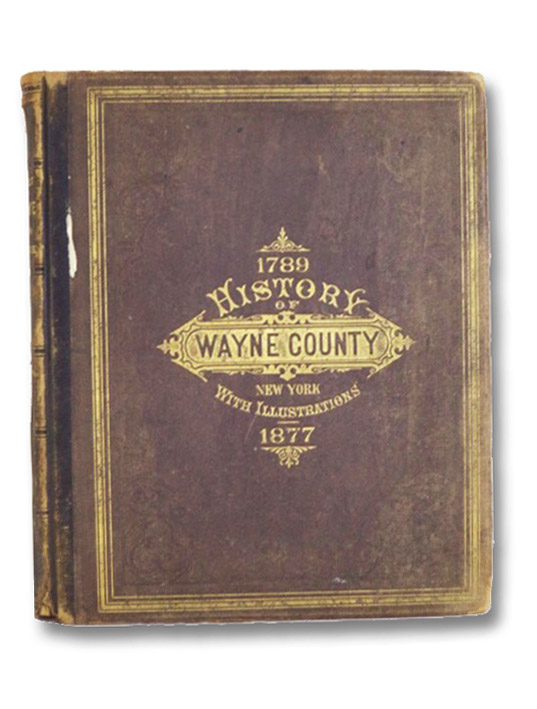 History of Wayne County, New York, 1789-1877; With Illustrations Descriptive of Its Scenery, Palatial Residences, Public Buildings, Fine Blocks, and Important Manufactories, from Original Sketches by Artists of the Highest Ability, McIntosh, W.H. History of Wayne County, New York, 1789-1877; With Illustrations Descriptive of Its Scenery, Palatial Residences, Public Buildings, Fine Blocks, and Important Manufactories, from Original Sketches by Artists of the Highest Ability, McIntosh, W.H.