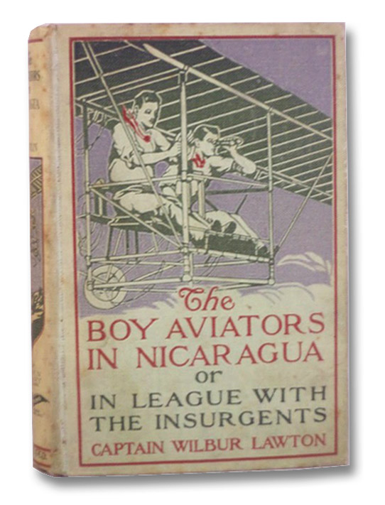 The Boy Aviators in Nicaragua or, in League with the Insurgents, Lawton, Captain Wilbur The Boy Aviators in Nicaragua or, in League with the Insurgents, Lawton, Captain Wilbur