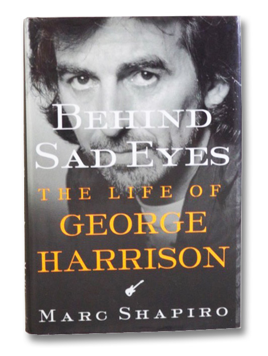 Behind Sad Eyes: The Life of George Harrison, Shapiro, Marc Behind Sad Eyes: The Life of George Harrison, Shapiro, Marc