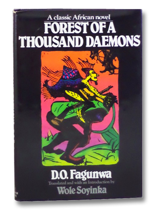 Forest of a Thousand Daemons: A Classic African Novel, Fagunwa, D.O.; Soyinka, Wole; Onobrakpeya, Bruce Forest of a Thousand Daemons: A Classic African Novel, Fagunwa, D.O.; Soyinka, Wole; Onobrakpeya, Bruce
