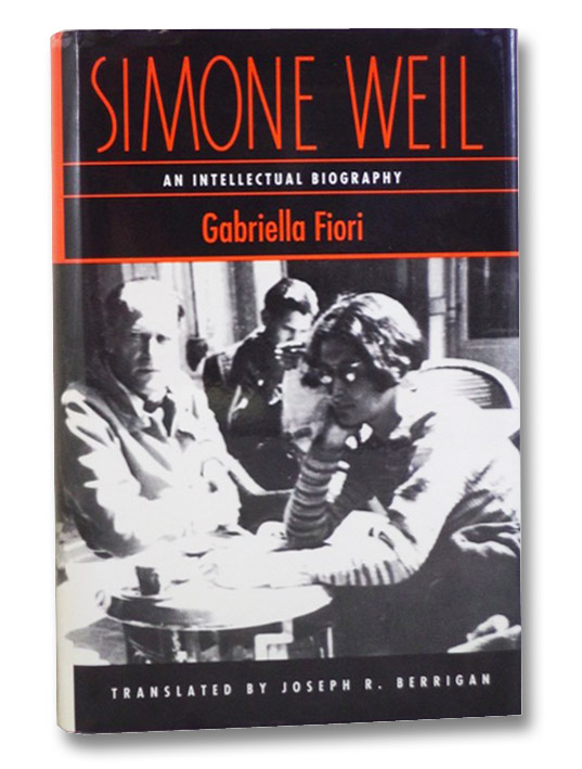 Simone Weil: An Intellectual Biography, Fiori, Gabriella; Berrigan, Joseph R. Simone Weil: An Intellectual Biography, Fiori, Gabriella; Berrigan, Joseph R.