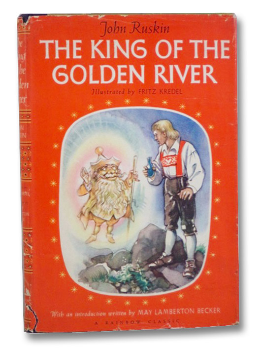 The King of the Golden River (A Rainbow Classic), Ruskin, John; Kredel, Fritz; Becker, May Lamberton The King of the Golden River (A Rainbow Classic), Ruskin, John; Kredel, Fritz; Becker, May Lamberton