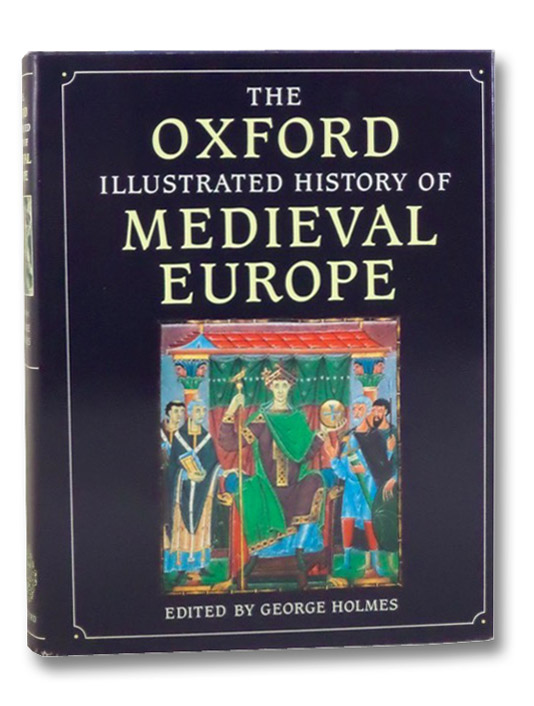 The Oxford Illustrated History of Medieval Europe, Holmes, George The Oxford Illustrated History of Medieval Europe, Holmes, George