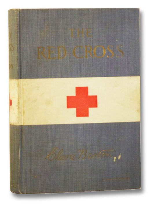 The Red Cross: A History of This Remarkable International Movement in the Interest of Humanity. A Vivid and Authoritative Account of Relief from Suffering by War, Pestilence, Famine, Flood, Fires, and Other National Calamities., Barton, Clara The Red Cross: A History of This Remarkable International Movement in the Interest of Humanity. A Vivid and Authoritative Account of Relief from Suffering by War, Pestilence, Famine, Flood, Fires, and Other National Calamities., Barton, Clara