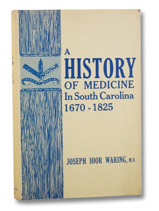 A History of Medicine in South Carolina, 1670-1825, Waring, Joseph Ioor; Shryock, Richard H. A History of Medicine in South Carolina, 1670-1825, Waring, Joseph Ioor; Shryock, Richard H.