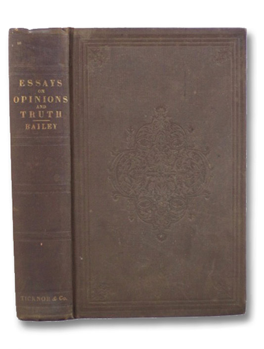 Essays on the Formation and Publication of Opinions, the Pursuit of Truth, and On Other Subjects., Bailey, Samuel Essays on the Formation and Publication of Opinions, the Pursuit of Truth, and On Other Subjects., Bailey, Samuel
