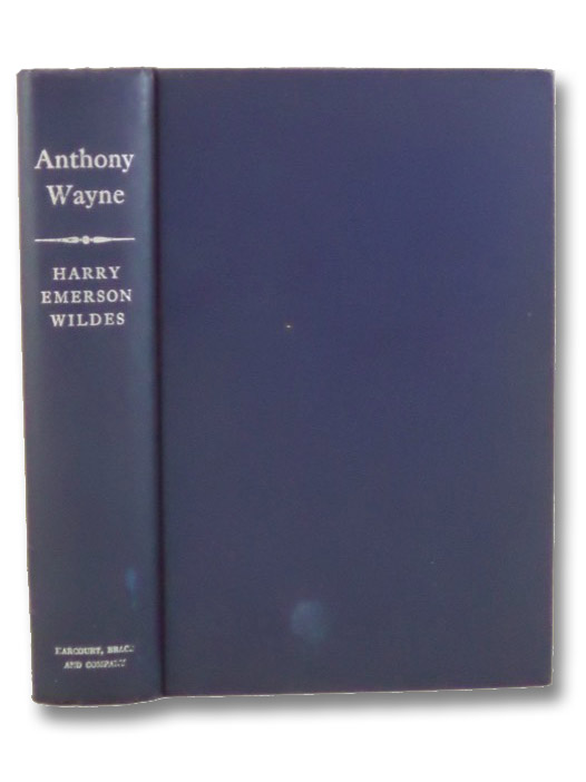 Anthony Wayne: Trouble Shooter of the American Revolution, Wildes, Harry Emerson Anthony Wayne: Trouble Shooter of the American Revolution, Wildes, Harry Emerson