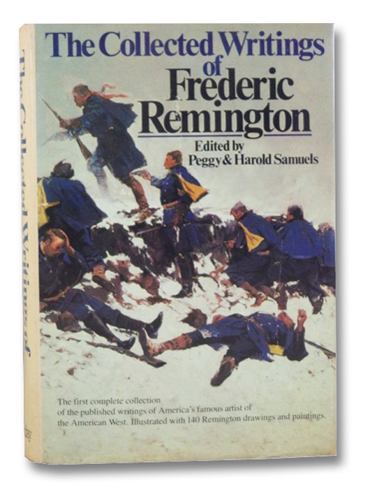 The Collected Writings of Frederic Remington, Remington, Frederic; Samuels, Peggy; Samuels, Harold The Collected Writings of Frederic Remington, Remington, Frederic; Samuels, Peggy; Samuels, Harold