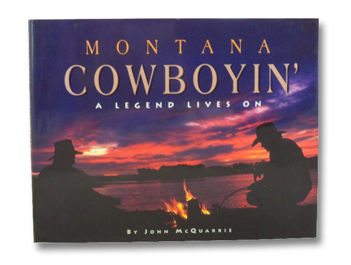 Montana Cowboyin': A Legend Lives On, McQuarrie, John Montana Cowboyin': A Legend Lives On, McQuarrie, John