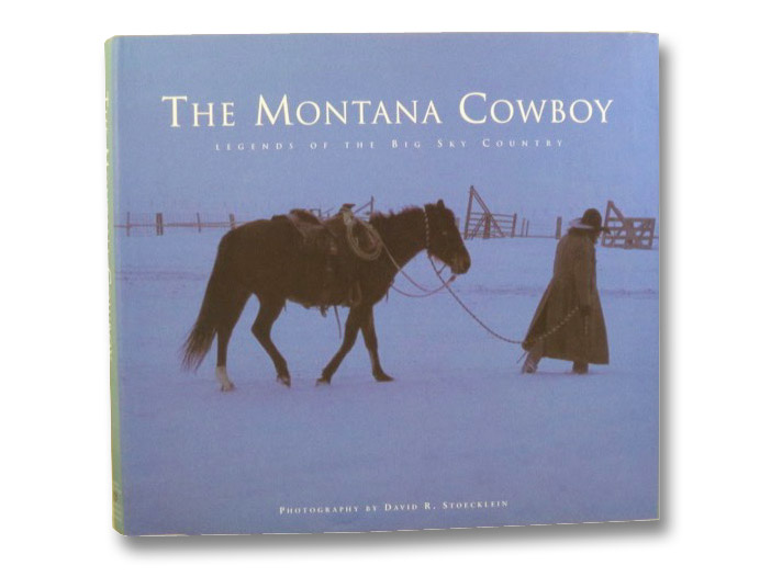 The Montana Cowboy: Legends of the Big Sky Country, Dawson, Patrick; Stoecklein, David R.; Powell, Dave The Montana Cowboy: Legends of the Big Sky Country, Dawson, Patrick; Stoecklein, David R.; Powell, Dave