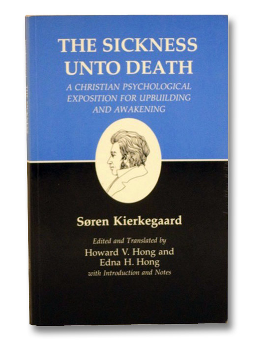 The Sickness Unto Death: A Christian Psychological Exposition for Upbuilding and Awakening, Kierkegaard, Soren The Sickness Unto Death: A Christian Psychological Exposition for Upbuilding and Awakening, Kierkegaard, Soren