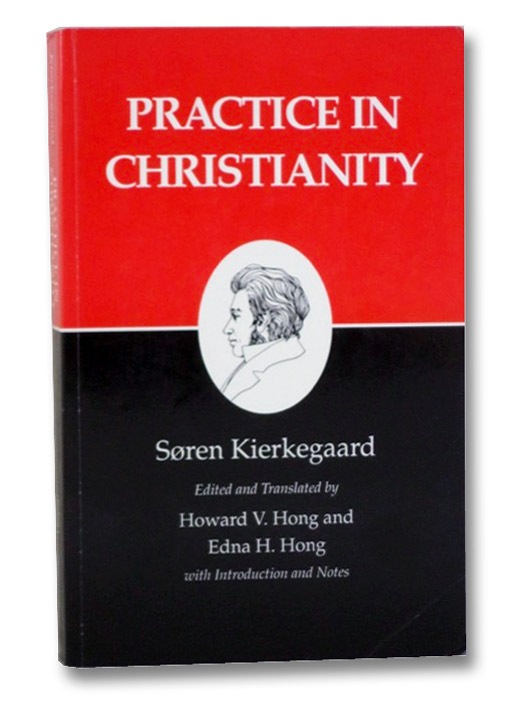 Practice in Christianity: Kierkegaard's Writings, Vol 20, Kierkegaard, Soren Practice in Christianity: Kierkegaard's Writings, Vol 20, Kierkegaard, Soren