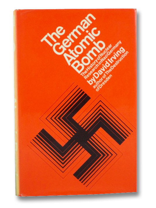 The German Atomic Bomb: The History of Nuclear Research in Nazi Germany, Irving, David The German Atomic Bomb: The History of Nuclear Research in Nazi Germany, Irving, David
