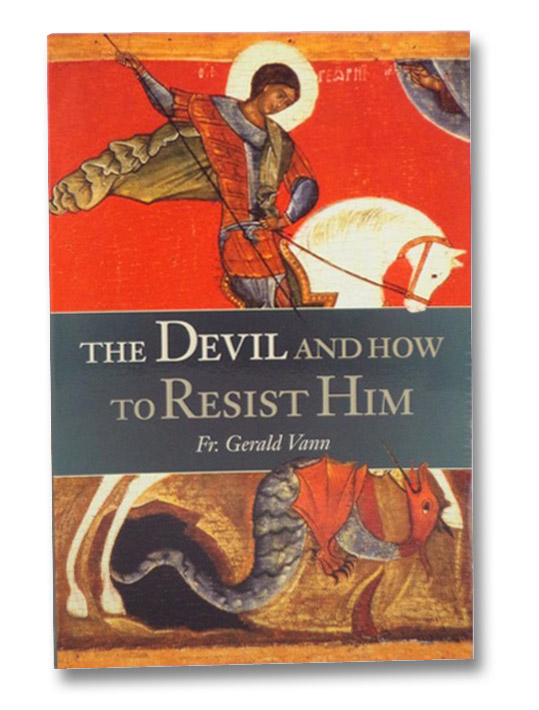 The Devil And How to Resist Him, Vann, Fr. Gerald The Devil And How to Resist Him, Vann, Fr. Gerald