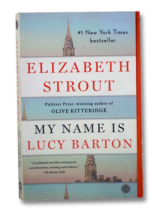 My Name Is Lucy Barton: A Novel, Strout, Elizabeth My Name Is Lucy Barton: A Novel, Strout, Elizabeth