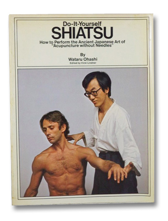 Do-It-Yourself Shiatsu: How to Perform the Ancient Japanese Art of Acupuncture without Needles, Ohashi, Wataru; Lindner, Vicki Do-It-Yourself Shiatsu: How to Perform the Ancient Japanese Art of Acupuncture without Needles, Ohashi, Wataru; Lindner, Vicki