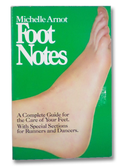 Foot Notes: A Complete Guide for the Care of Your Feet. With Special Sections for Runners and Dancers., Arnot, Michelle; Crane Jack; Levine, Suzanne M. Foot Notes: A Complete Guide for the Care of Your Feet. With Special Sections for Runners and Dancers., Arnot, Michelle; Crane Jack; Levine, Suzanne M.