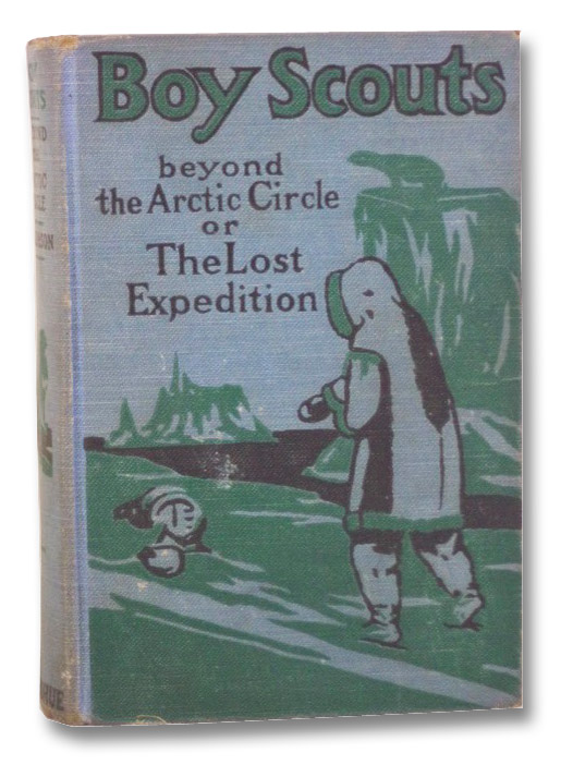 Boy Scouts Beyond the Arctic Circle or, the Lost Expedition, Ralphson, G. Harvey Boy Scouts Beyond the Arctic Circle or, the Lost Expedition, Ralphson, G. Harvey