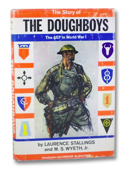The Story of the Doughboys: The AEF in World War I, Stallings, Laurence; Wyeth, M.S.; Baldwin, Hanson W. The Story of the Doughboys: The AEF in World War I, Stallings, Laurence; Wyeth, M.S.; Baldwin, Hanson W.