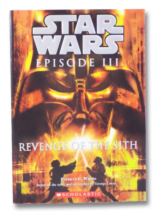 Star Wars: Episode III - Revenge Of the Sith (Junior Novelization), Wrede, Patricia C. Star Wars: Episode III - Revenge Of the Sith (Junior Novelization), Wrede, Patricia C.