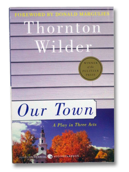 Our Town: A Play in Three Acts, Wilder, Thornton Our Town: A Play in Three Acts, Wilder, Thornton