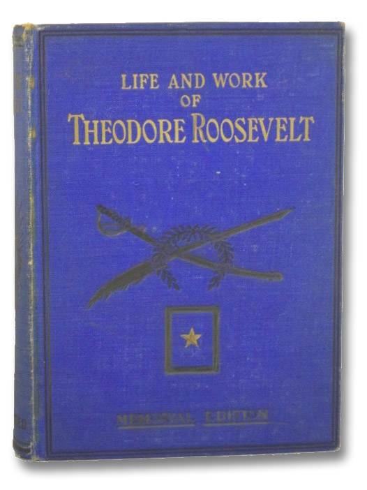 Life and Work of Theodore Roosevelt: Typical American, Patriot, Orator, Historian, Sportsman, Soldier, Statesman and President. (Memorial Edition, Illustrated), Russell, Thomas H.; Starr, Merritt; Wood, Major-General Leonard Life and Work of Theodore Roosevelt: Typical American, Patriot, Orator, Historian, Sportsman, Soldier, Statesman and President. (Memorial Edition, Illustrated), Russell, Thomas H.; Starr, Merritt; Wood, Major-General Leonard