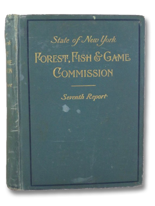 State of New York Forest, Fish & Game Commission: Seventh Report State of New York Forest, Fish & Game Commission: Seventh Report