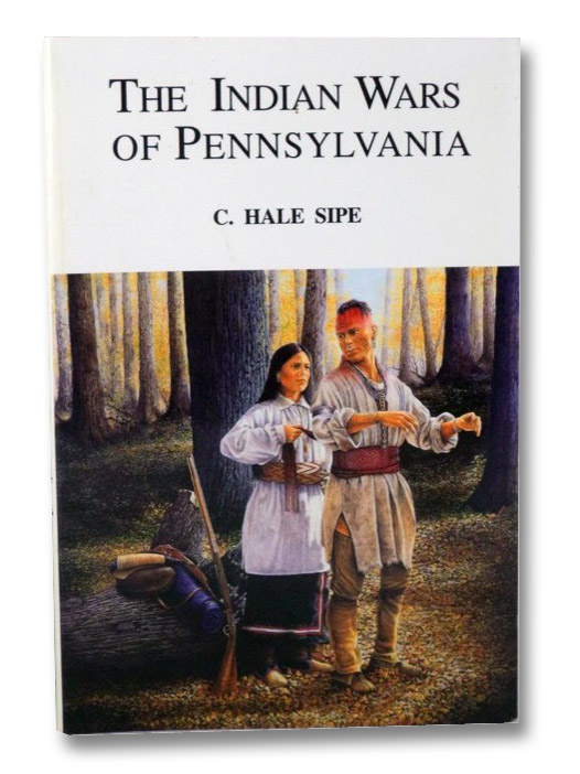 The Indian Wars of Pennsylvania, Sipe, C. Hale The Indian Wars of Pennsylvania, Sipe, C. Hale