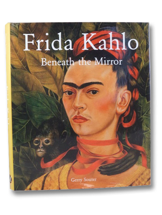 Frida Kahlo: Beneath the Mirror, Souter, Gerry Frida Kahlo: Beneath the Mirror, Souter, Gerry