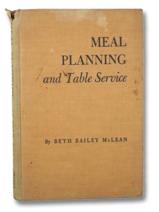 Meal Planning and Table Service: For the American Home Without Servants, McLean, Beth Bailey Meal Planning and Table Service: For the American Home Without Servants, McLean, Beth Bailey