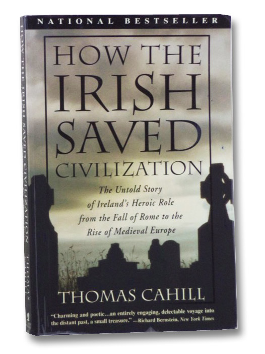 How the Irish Saved Civilization, Cahill, Thomas How the Irish Saved Civilization, Cahill, Thomas