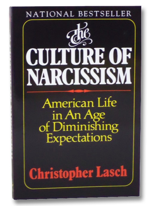 The Culture of Narcissism: American Life in an Age of Diminishing Expectations, Lasch, Christopher The Culture of Narcissism: American Life in an Age of Diminishing Expectations, Lasch, Christopher