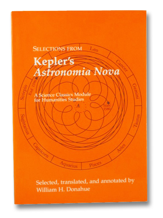 Selections from Kepler's Astronomia Nova, Kepler, Johannes Selections from Kepler's Astronomia Nova, Kepler, Johannes