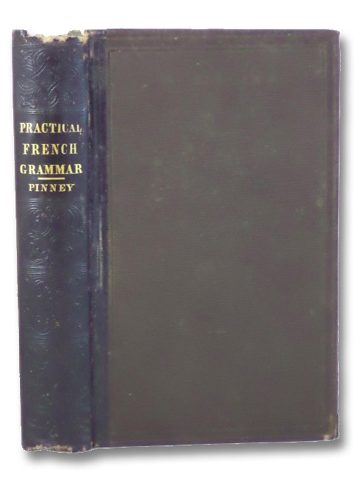 The Practical French Teacher; or, a New Method of Learning to Read, Write, and Speak the French Language, Pinney, Norman The Practical French Teacher; or, a New Method of Learning to Read, Write, and Speak the French Language, Pinney, Norman