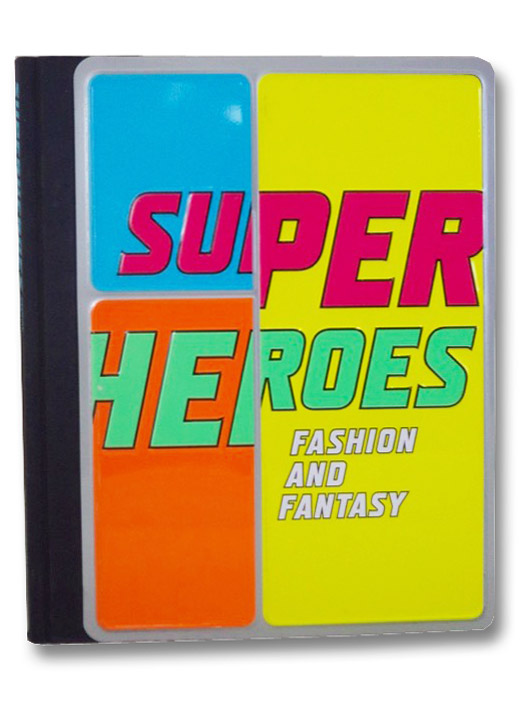 Superheroes: Fashion and Fantasy, Bolton, Andrew; Chabon, Michael Superheroes: Fashion and Fantasy, Bolton, Andrew; Chabon, Michael