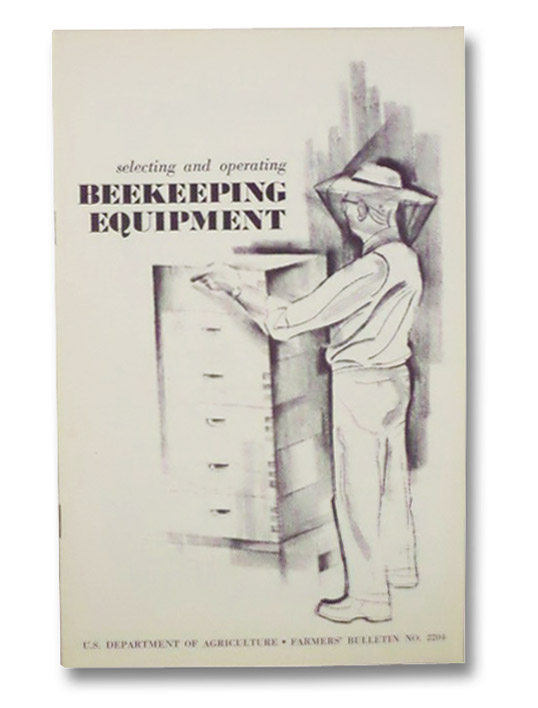 Selecting and Operating Beekeeping Equipment (U.S. Department of Agriculture, Farmers' Bulletin No. 2204), Owens, Charles D.; Detroy, Benjamin F. Selecting and Operating Beekeeping Equipment (U.S. Department of Agriculture, Farmers' Bulletin No. 2204), Owens, Charles D.; Detroy, Benjamin F.