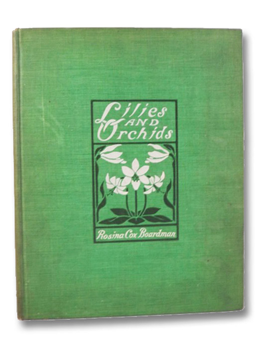 Lilies and Orchids: A Series of Drawings in Color of Some of the Most Interesting and Beautiful Species of These Families Together with Descriptive Text, Boardman, Rosina Cox Lilies and Orchids: A Series of Drawings in Color of Some of the Most Interesting and Beautiful Species of These Families Together with Descriptive Text, Boardman, Rosina Cox