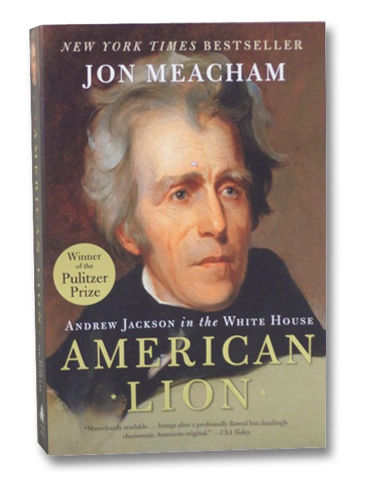 American Lion: Andrew Jackson in the White House, Meacham, Jon American Lion: Andrew Jackson in the White House, Meacham, Jon